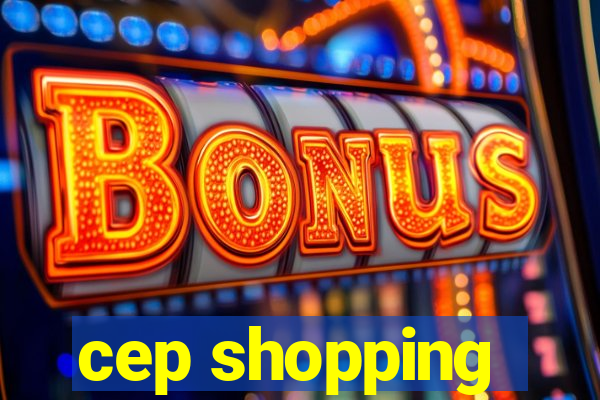 cep shopping